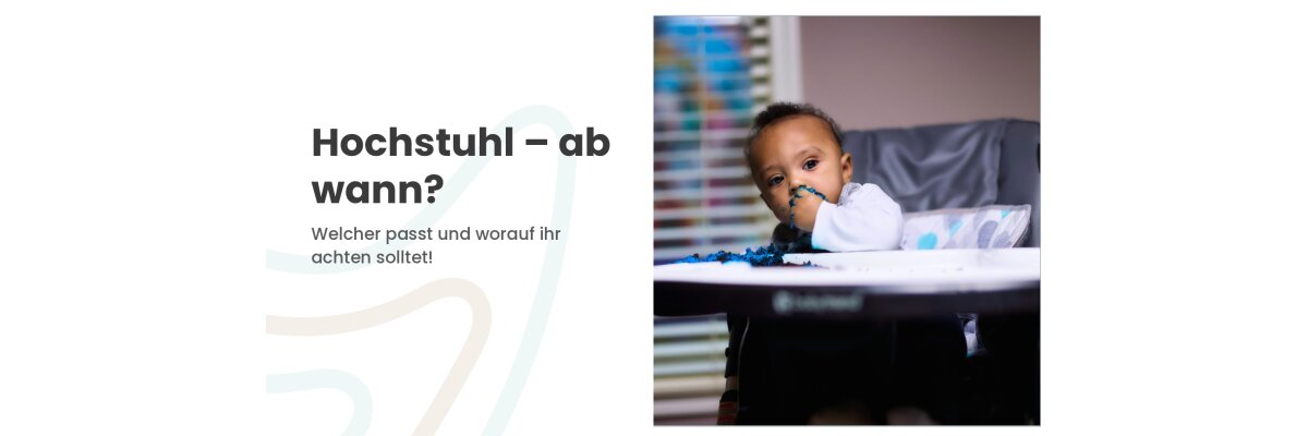 Hochstuhl – ab wann darf das Baby sitzen? - Hochstuhl ab wann? Der richtige Zeitpunkt fürs Baby