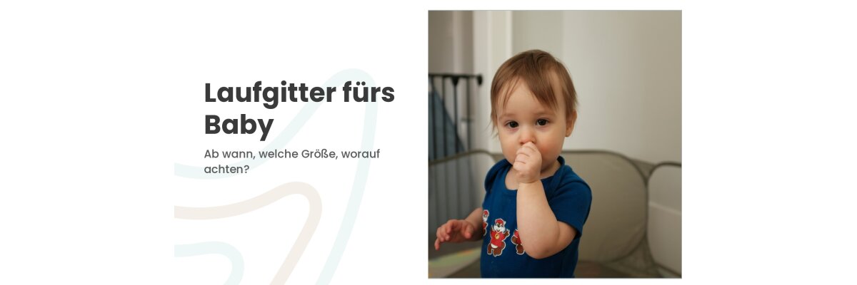 Laufgitter fürs Baby: ab wann, welche Größe und worauf ihr achten müsst - Laufgitter Baby: ab wann, welche Größe & worauf achten