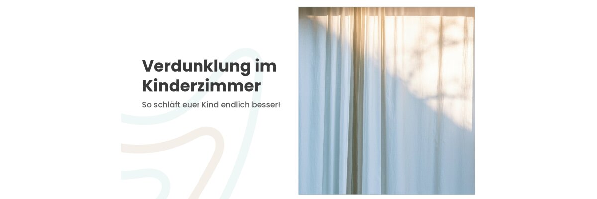 Verdunklung im Kinderzimmer: besser schlafen bei jedem Licht - Verdunklung Kinderzimmer: Rollo, Vorhang & Sicherheit