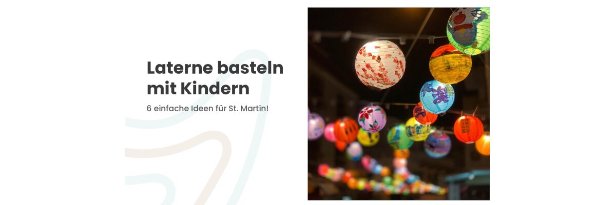 Laterne basteln mit Kindern: 6 einfache Ideen für St. Martin - Laterne basteln mit Kindern: 6 Ideen für St. Martin